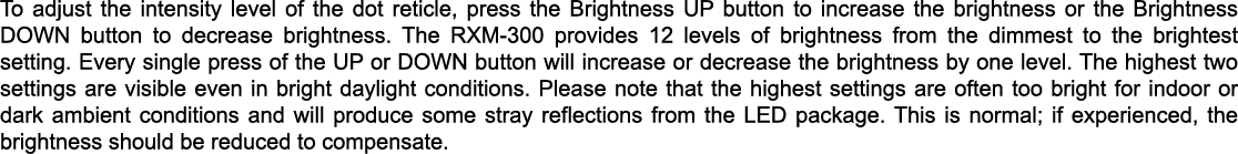 To adjust the intensity level of the dot reticle, press the Brightness UP button to increase the brightness or the Br...