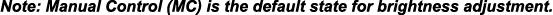 Note: Manual Control (MC) is the default state for brightness adjustment.
