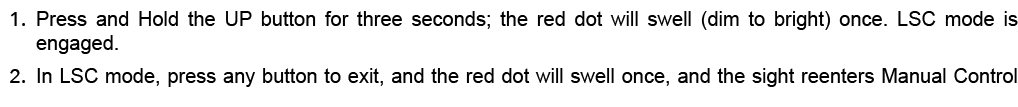 1. Press and Hold the UP button for three seconds; the red dot will swell (dim to bright) once. LSC mode is engaged. ...